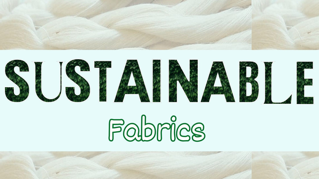 Breaking Down Sustainable Fabrics: What to Look For and Why It Matter